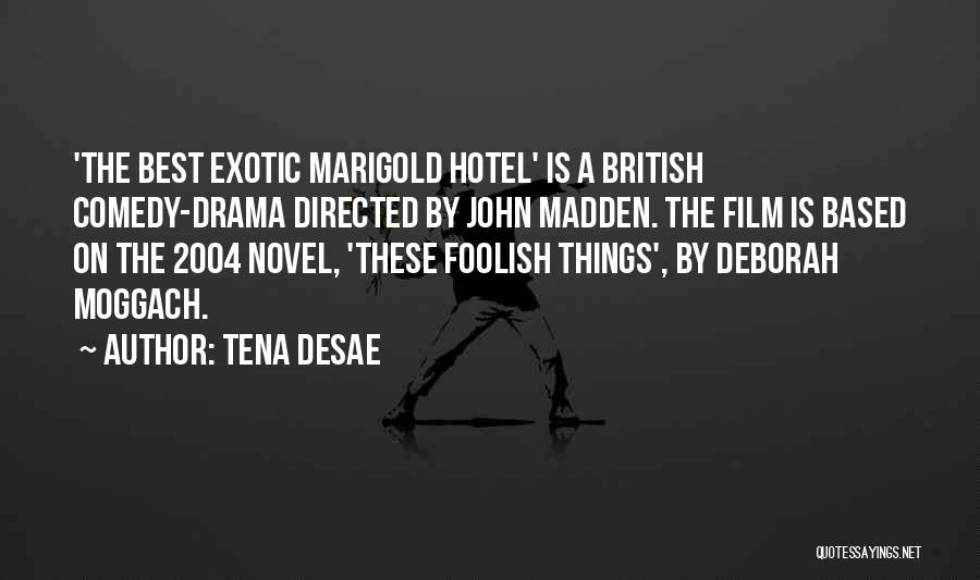 Marigold Hotel Quotes By Tena Desae