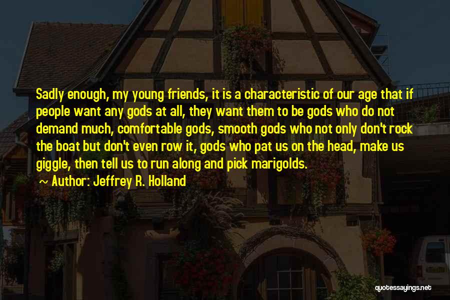 Marigolds Quotes By Jeffrey R. Holland