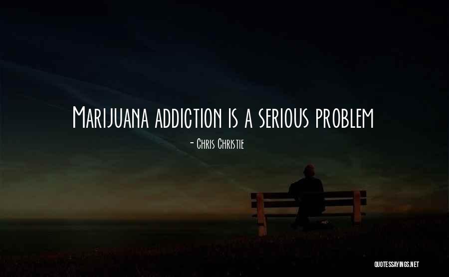 Marijuana Addiction Quotes By Chris Christie Marijuana Addiction Quotes By Chris Christie
