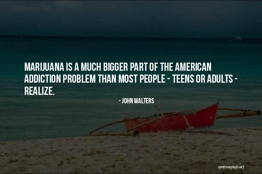 Marijuana Addiction Quotes By John Walters Marijuana Addiction Quotes By John Walters