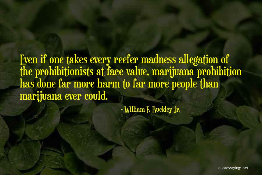 Marijuana Prohibition Quotes By William F. Buckley Jr. Marijuana Prohibition Quotes By William F. Buckley Jr.