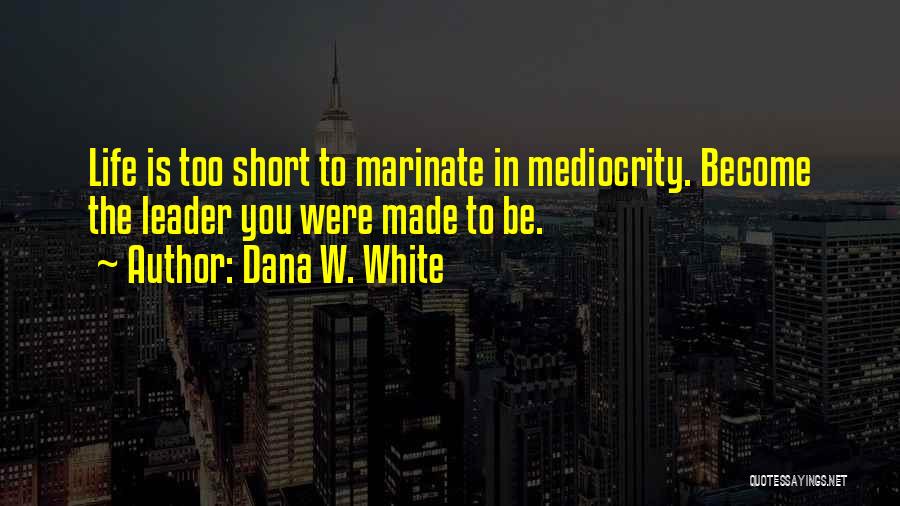 Marinate Quotes By Dana W. White