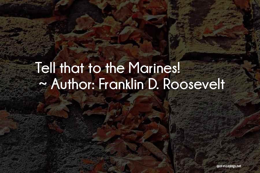 Marine Corps Quotes By Franklin D. Roosevelt