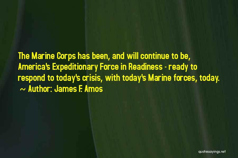 Marine Corps Quotes By James F. Amos