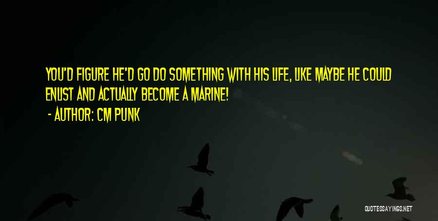 Marine Life Quotes By CM Punk