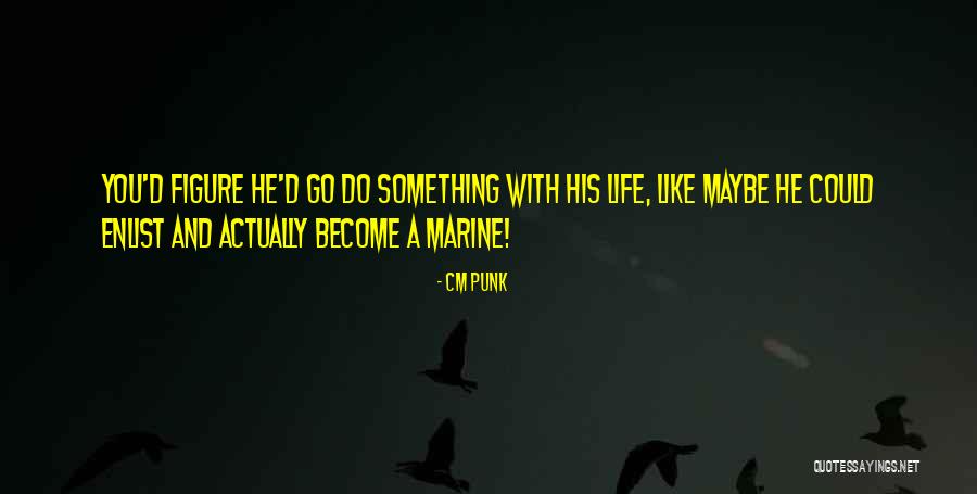 Marine Life Quotes By CM Punk