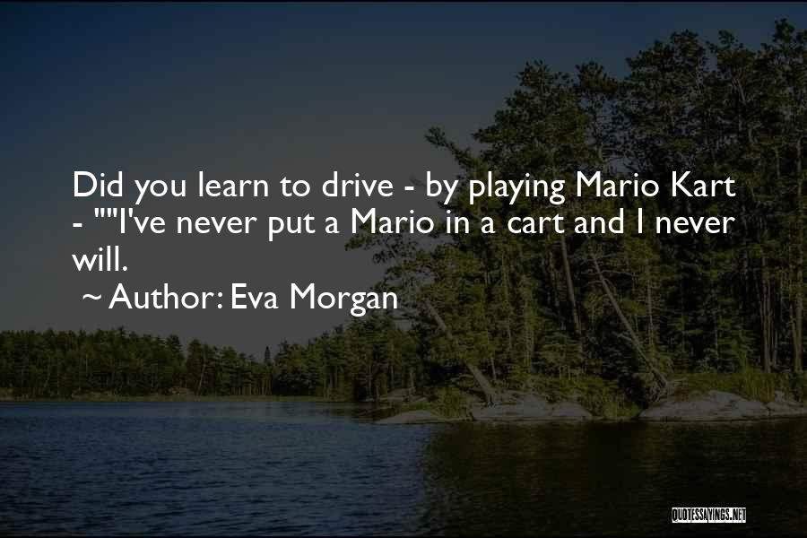 Mario Kart 8 Quotes By Eva Morgan