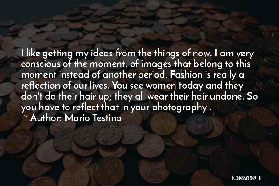 Mario Testino Quotes 1088007