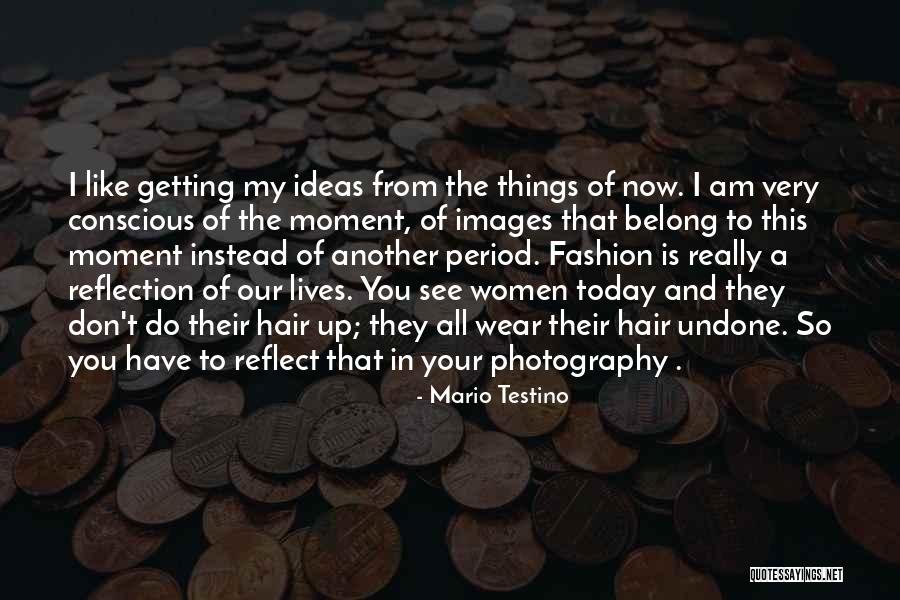 Mario Testino Quotes 1088007 Mario Testino Quotes 1088007