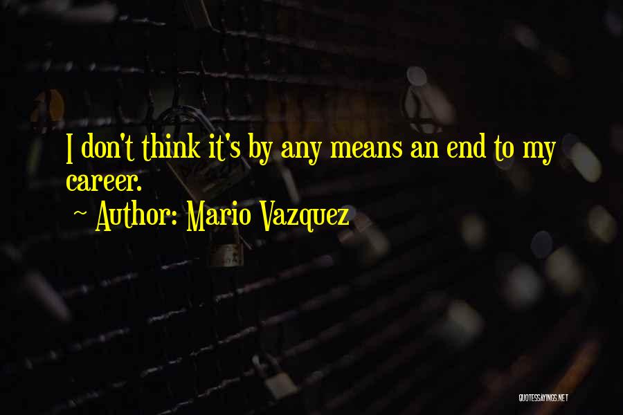 Mario Vazquez Quotes 1833528