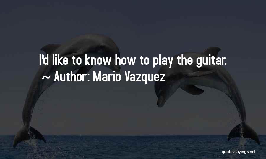 Mario Vazquez Quotes 97103