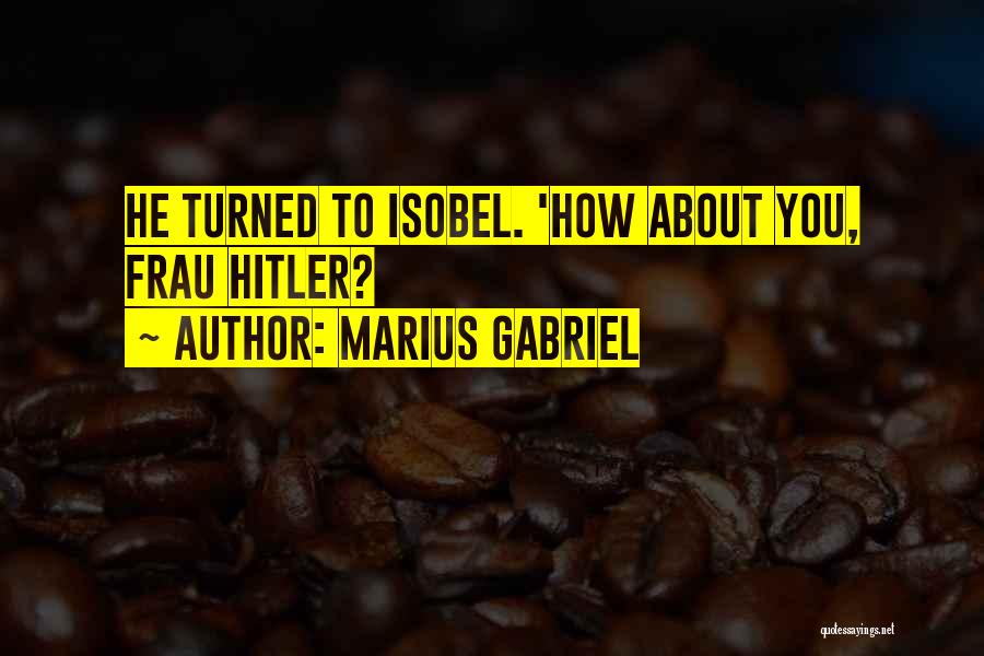 Marius Gabriel Quotes 730272