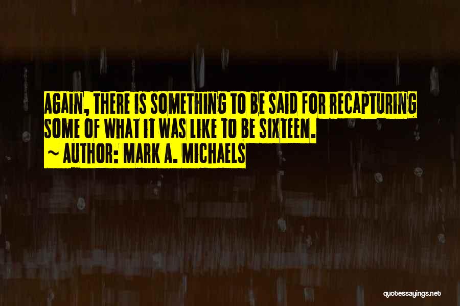 Mark A. Michaels Quotes 1315835