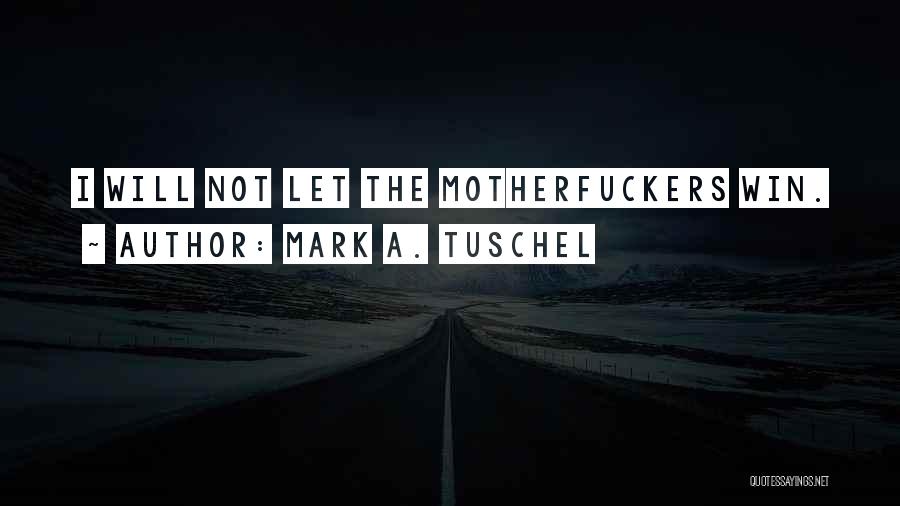 Mark A. Tuschel Quotes 1550927