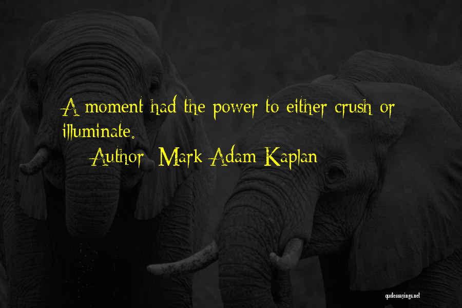 Mark Adam Kaplan Quotes 1412227