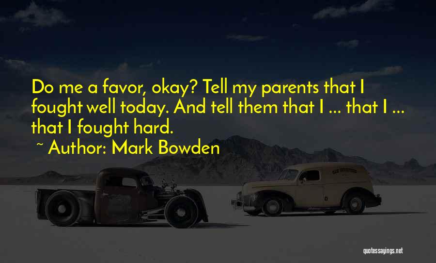 Mark Bowden Quotes 1474717