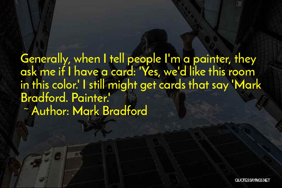 Mark Bradford Quotes 1545105