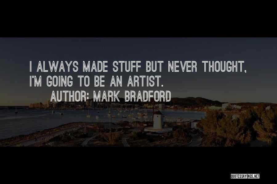 Mark Bradford Quotes 944210