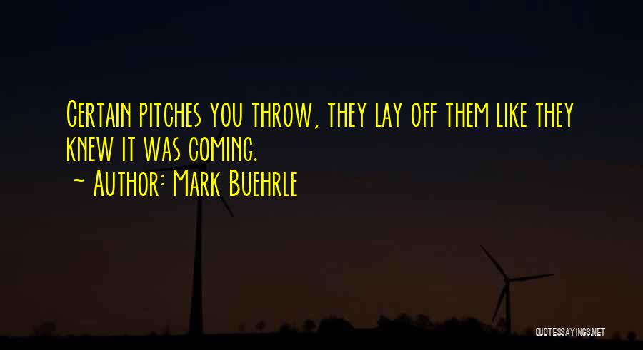 Mark Buehrle Quotes 500424