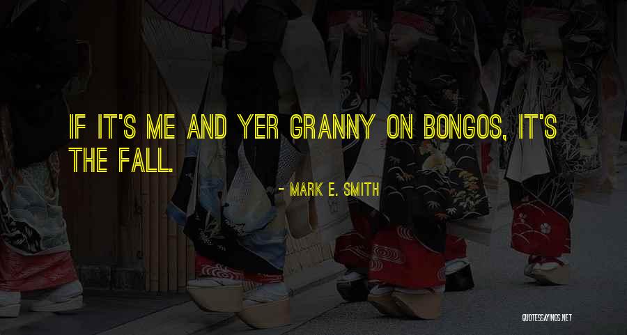 Mark E. Smith Quotes 1268036 Mark E. Smith Quotes 1268036