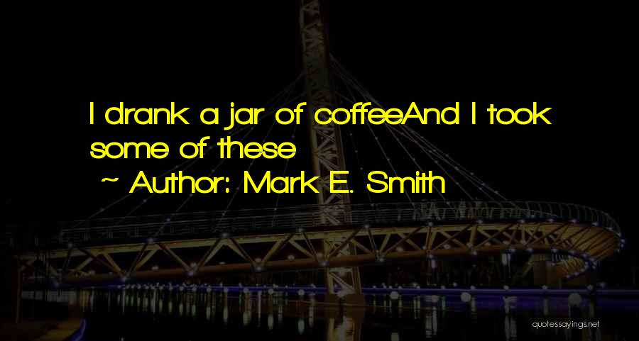 Mark E. Smith Quotes 389166