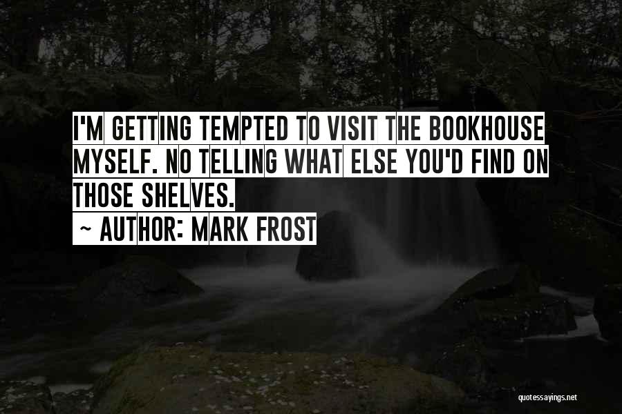 Mark Frost Quotes 1191217