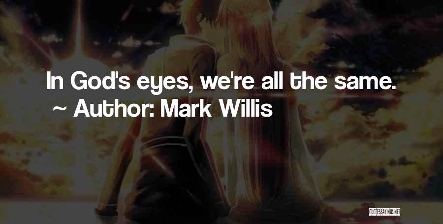 Mark In Quotes By Mark Willis