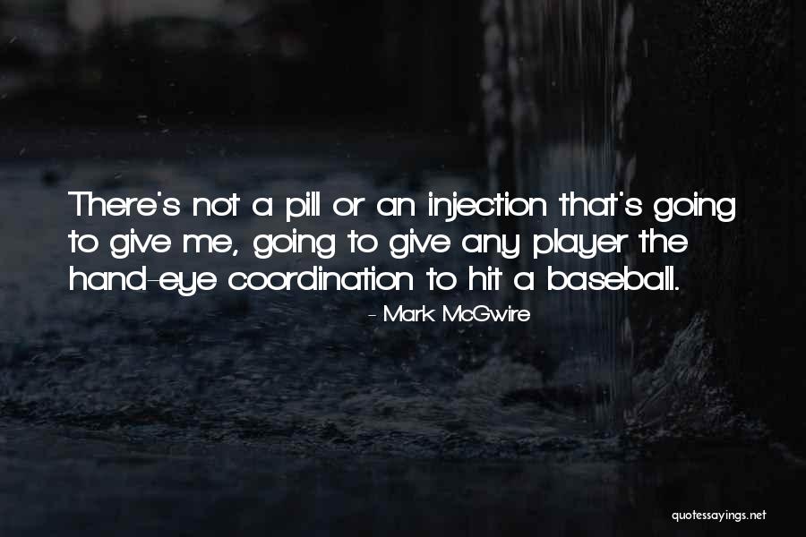 Mark McGwire Quotes 1050567 Mark McGwire Quotes 1050567