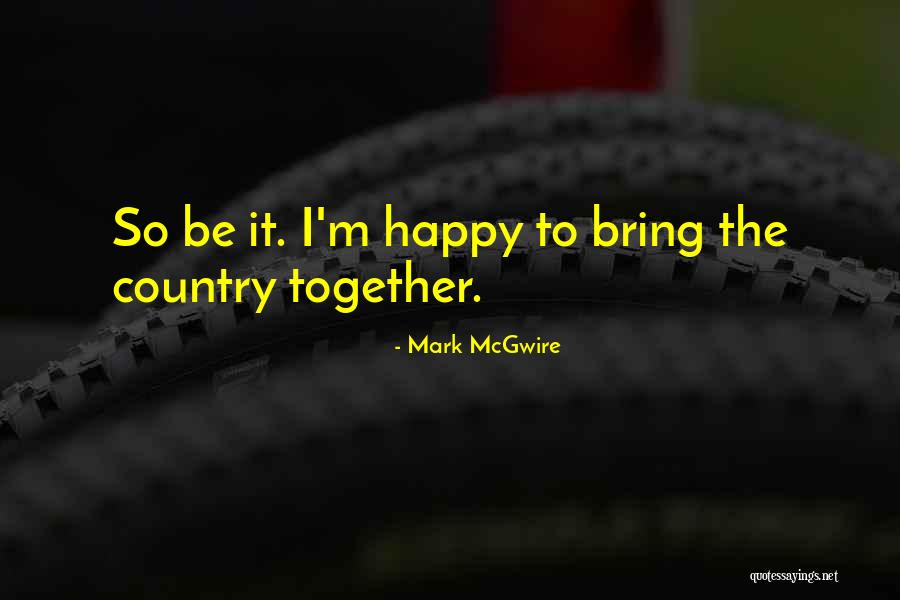 Mark McGwire Quotes 1310750 Mark McGwire Quotes 1310750