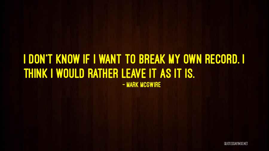Mark McGwire Quotes 2030004 Mark McGwire Quotes 2030004