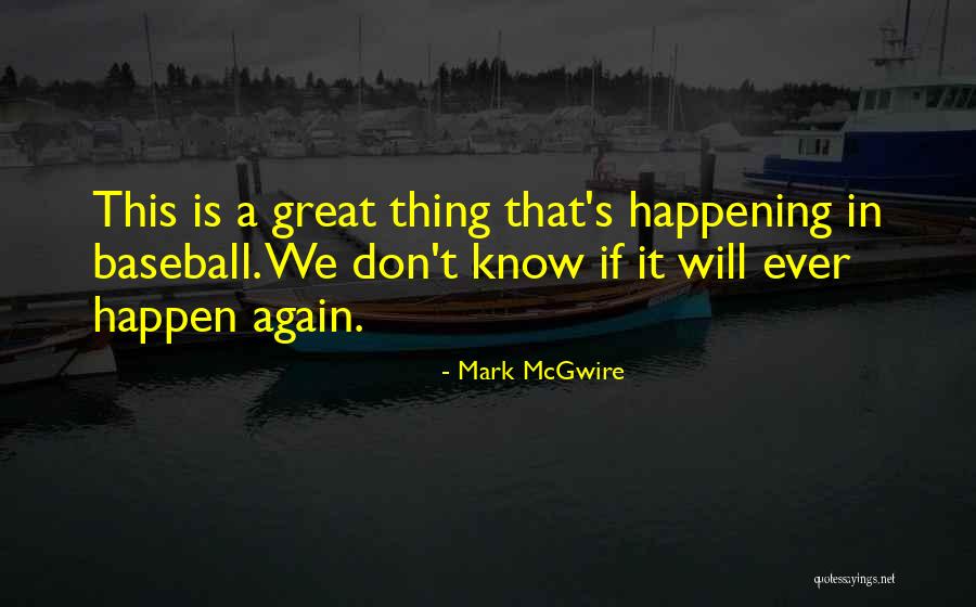 Mark McGwire Quotes 204958 Mark McGwire Quotes 204958