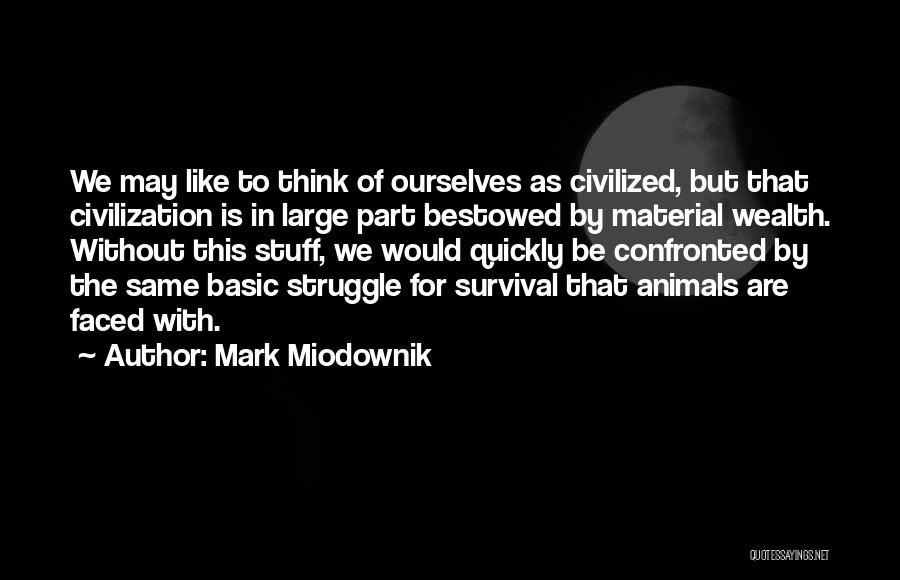 Mark Miodownik Quotes 791736