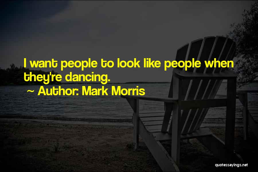 Mark Morris Quotes 1915477