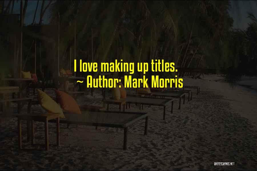 Mark Morris Quotes 269501