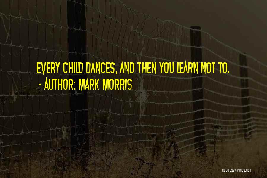 Mark Morris Quotes 408285