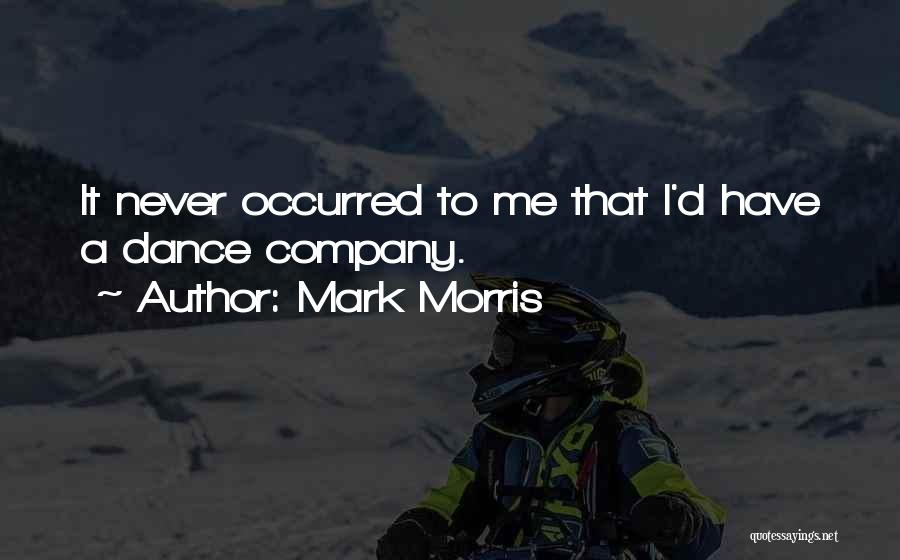 Mark Morris Quotes 716396