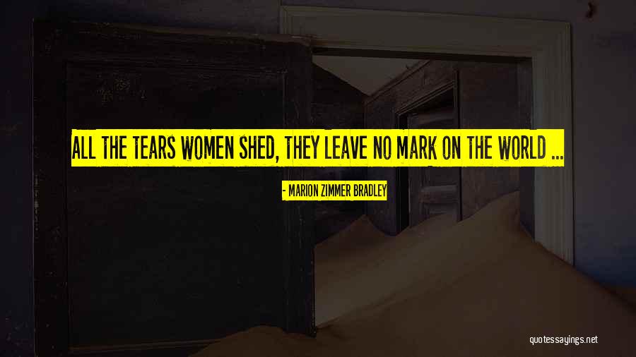 Mark On The World Quotes By Marion Zimmer Bradley Mark On The World Quotes By Marion Zimmer Bradley