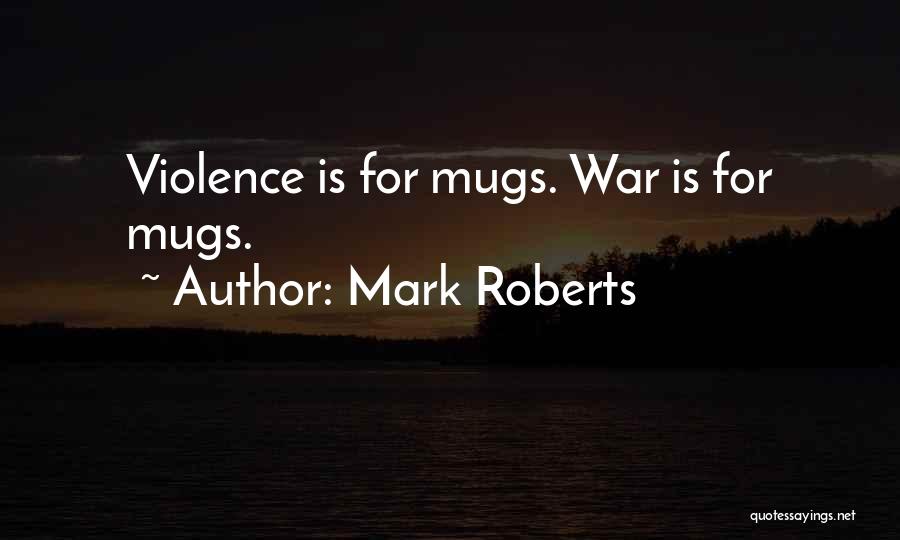 Mark Roberts Quotes 722972