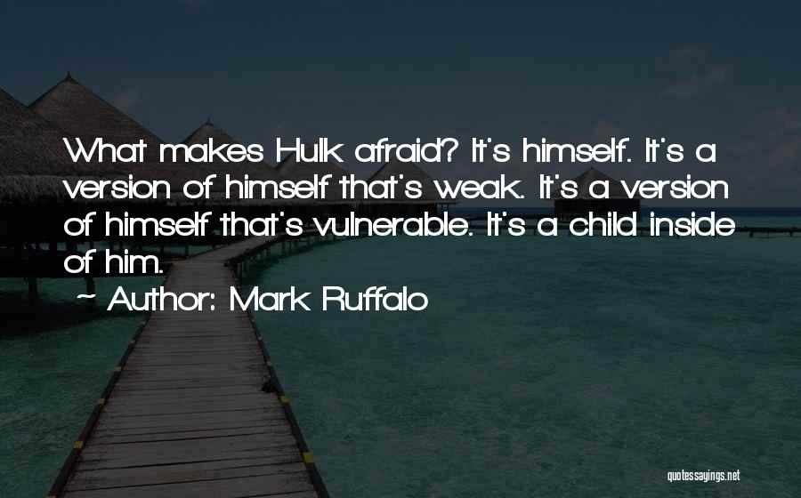 Mark Ruffalo Hulk Quotes By Mark Ruffalo