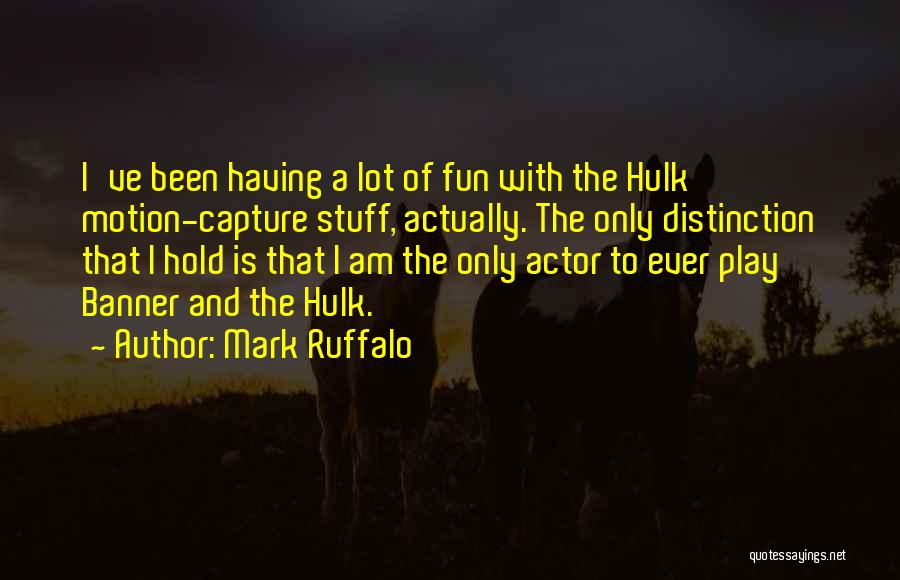 Mark Ruffalo Hulk Quotes By Mark Ruffalo