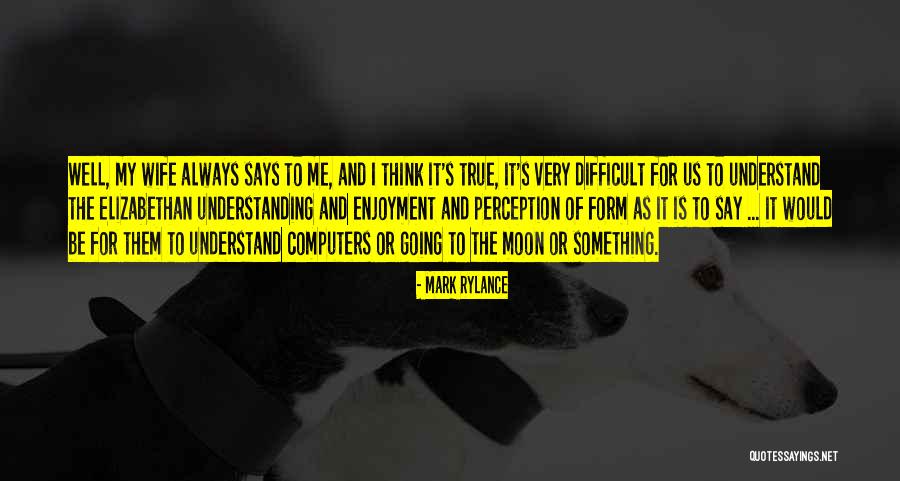 Mark Rylance Quotes 635493 Mark Rylance Quotes 635493