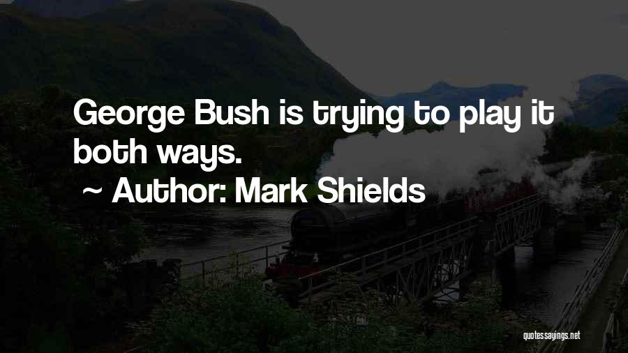 Mark Shields Quotes 1266651