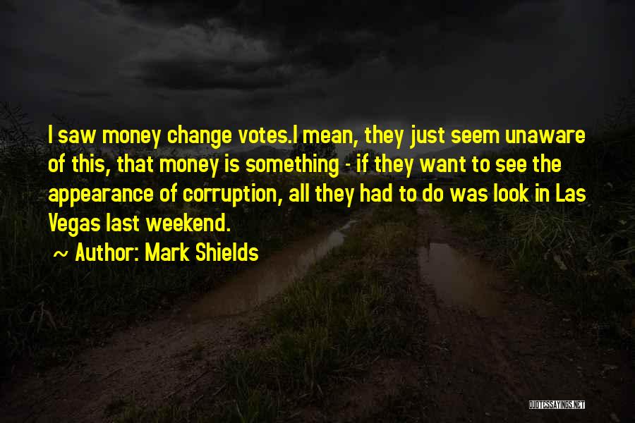 Mark Shields Quotes 1439158
