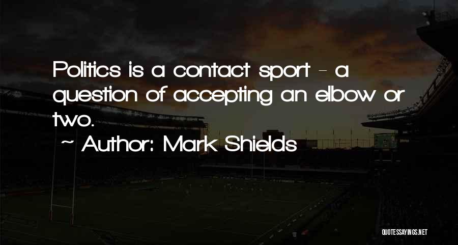 Mark Shields Quotes 1538973