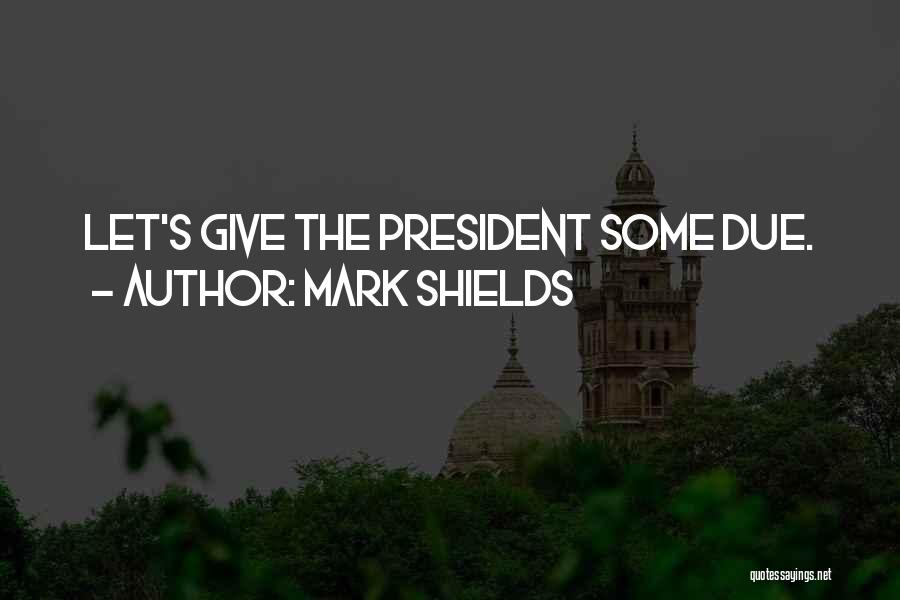 Mark Shields Quotes 1839703