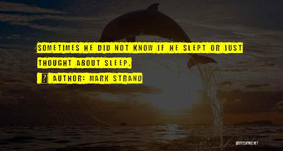 Mark Strand Quotes 1064342