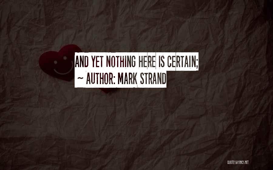 Mark Strand Quotes 499273