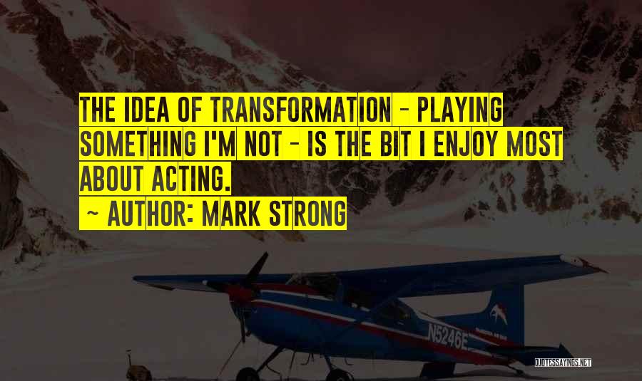 Mark Strong Quotes 2202814