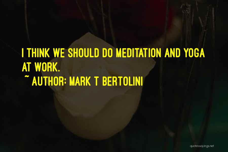 Mark T Bertolini Quotes 678312