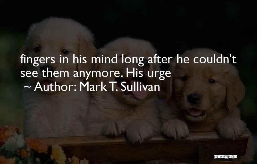 Mark T. Sullivan Quotes 1319722